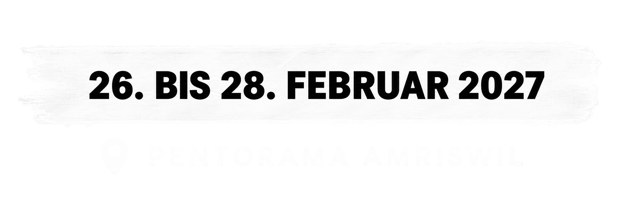 26. bis 28. Februar 2027 · Pentorama Amriswil